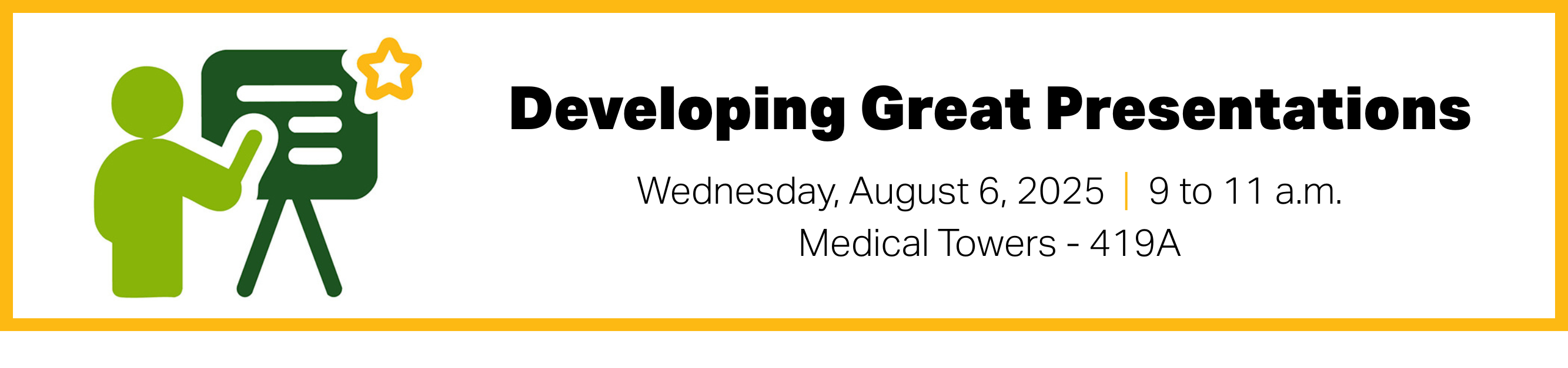 Register for Developing Great Presentations, Wednesday, August 6, 2025, from 9 to 11 a.m., MT-419A