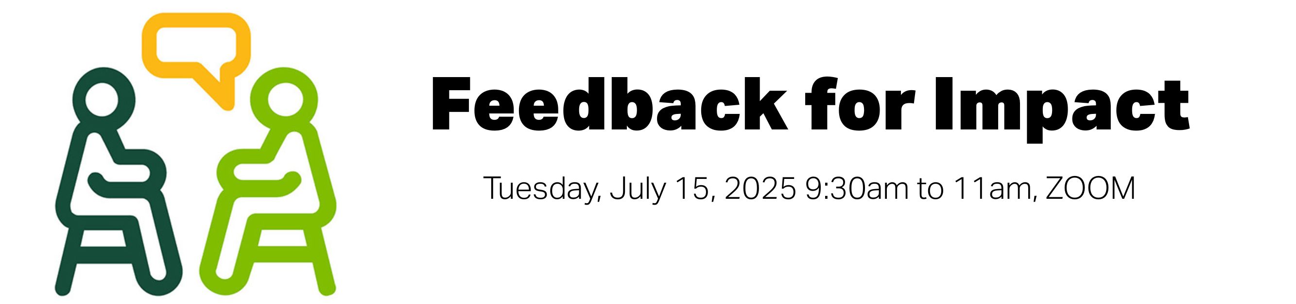 Register for Feedback for Impact, Tuesday, July 15, 2025, 9:30am to 11am, ZOOM