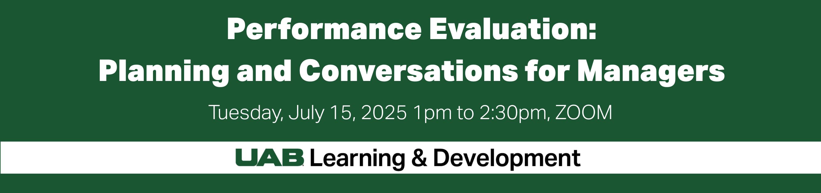 Register for Performance Evaluation: Planning and Conversations for Managers, Tuesday, July 15, 2025, 1pm to 2:30pm, ZOOM