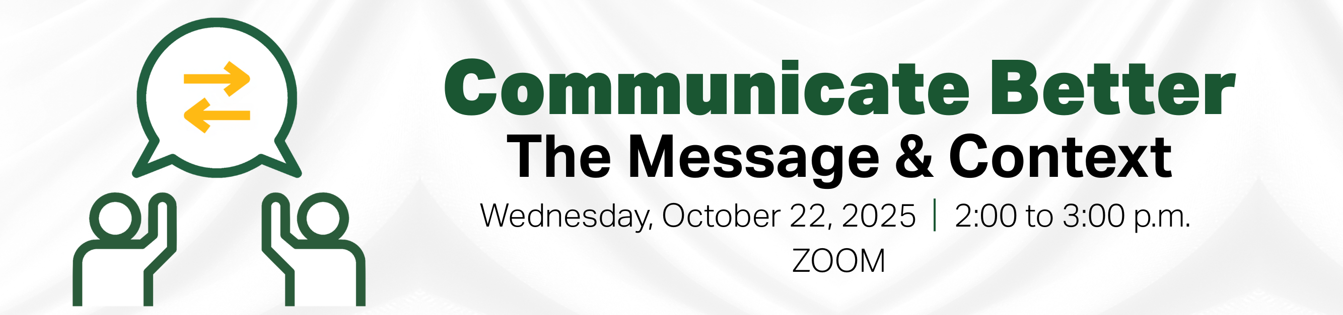 Register for Communicate Better, The Message and Context, October 22, 2025, from 2:00 to 3:00 p.m., Zoom