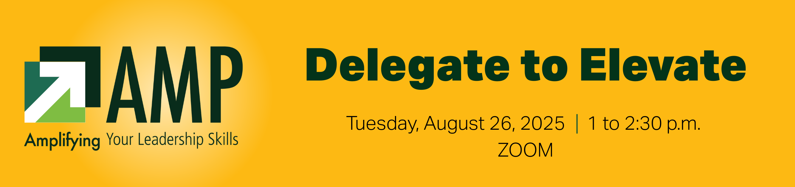Register for AMP: Delegate to Elevate, Tuesday, August 26, 2025, from 1 to 2:30 p.m., Zoom