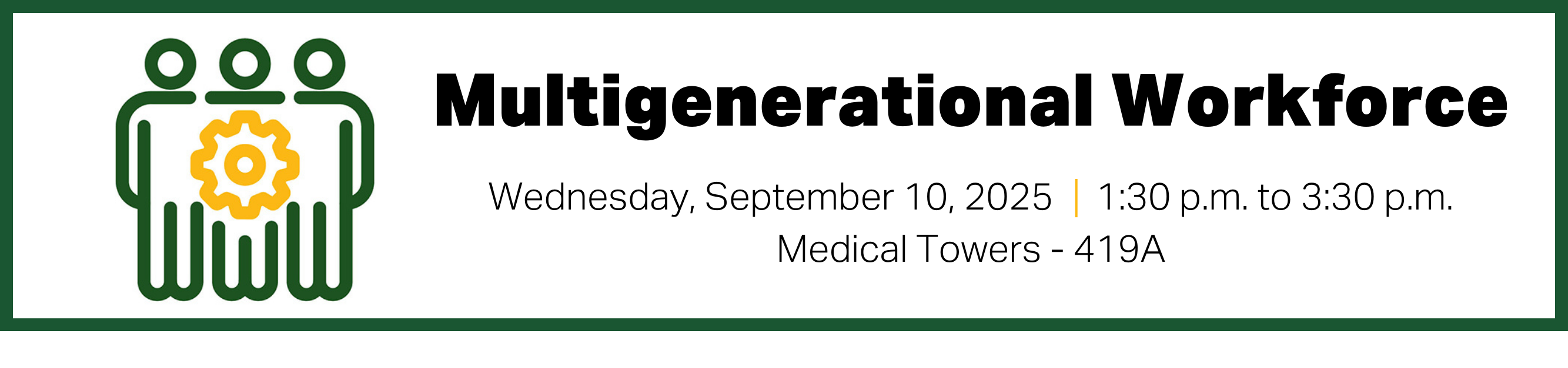 Register for Multigenerational Workforce, Wednesday, September 10, 2025, from 1:30 p.m. to 3:30 p.m., Medical Towers, 419A