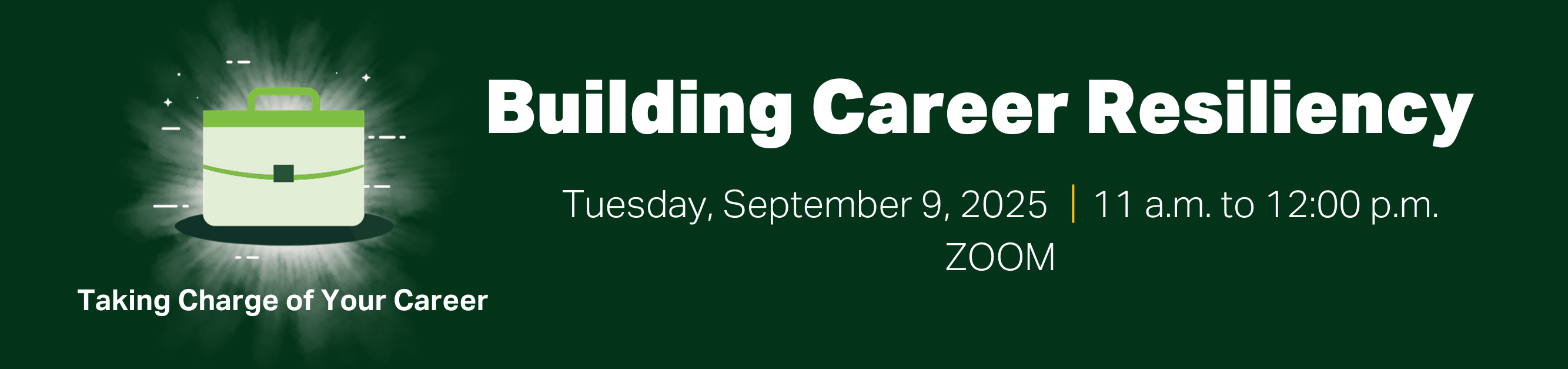 Register for Taking Charge of Your Career: Building Career Resiliency, Tuesday, September 9, 2025, from 11 a.m. to 12:00 p.m., Zoom