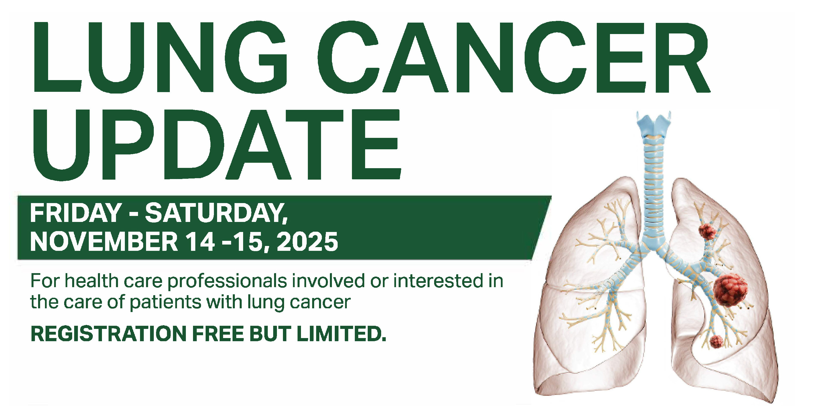 LUNG CANCER UPDATE. FRIDAY - SATURDAY, NOVEMBER 14 -15, 2025. For health care professionals involved or interested in the care of patients with lung cancer. REGISTRATION FREE BUT LIMITED.