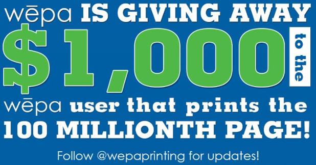 Wepa Printing is giving away $1000 to the user that prints the 100 Millionth Page. Follow @wepaprinting for updates.